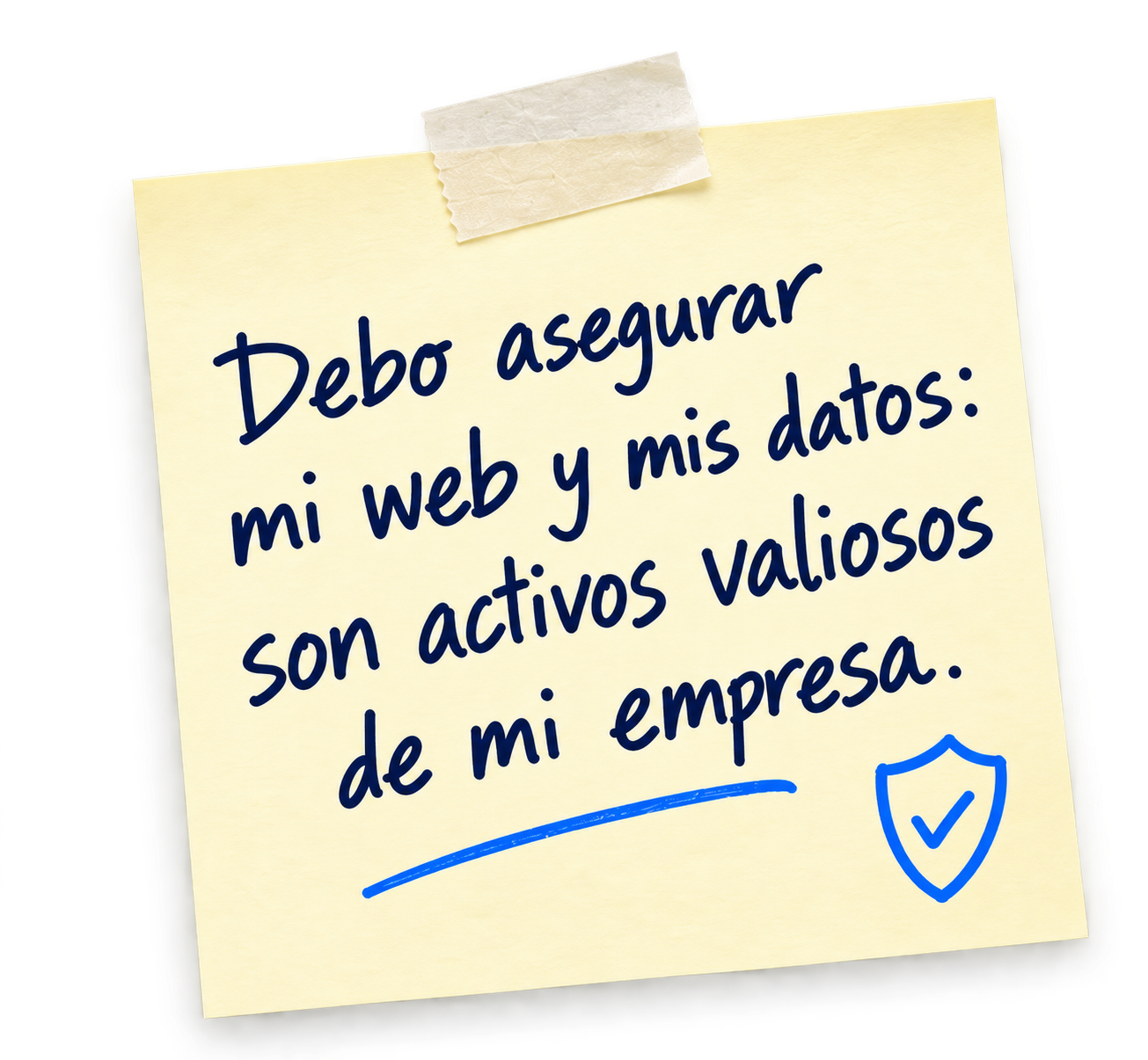 Recordatorio escrito a mano: Debo asegurar mi web y mis datos: son activos valiosos de mi empresa.